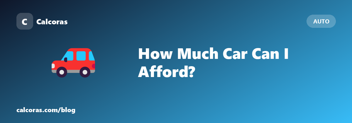 How Much Car Can I Afford? The 20/4/10 Rule Explained