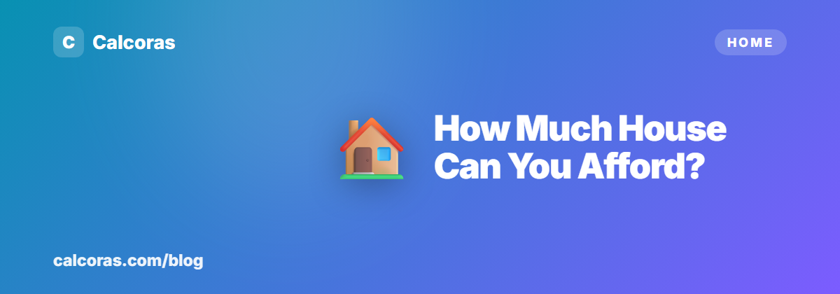 How Much House Can You Afford on Your Salary?