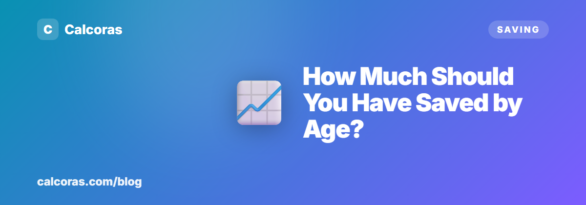 How Much Should You Have Saved by 30, 40, 50 and 60?