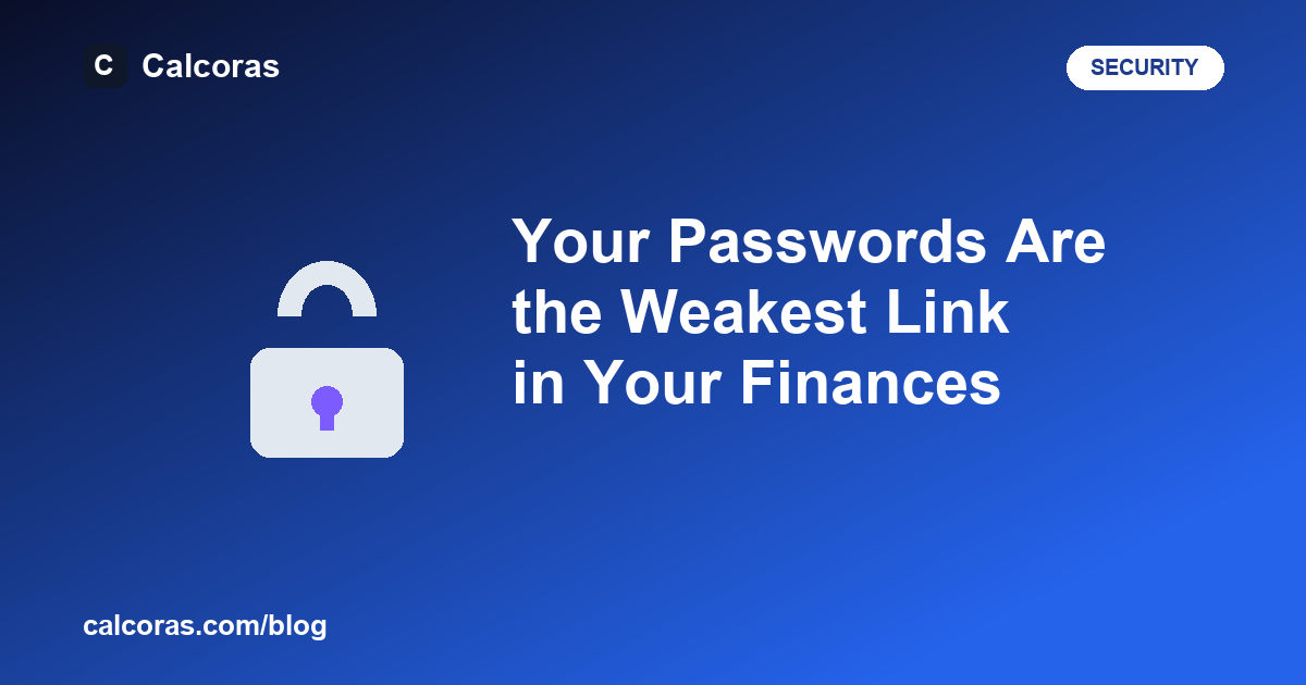 Your Passwords Are the Weakest Link in Your Finances — Here's the Fix