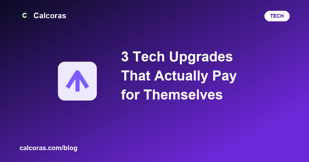 3 Tech Upgrades That Actually Pay for Themselves
